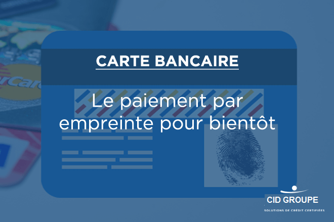 Carte bancaire : les paiements à l’aide de l’empreinte digitale débarquent prochainement