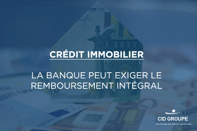 Crédit immobilier : la banque peut exiger le remboursement intégral