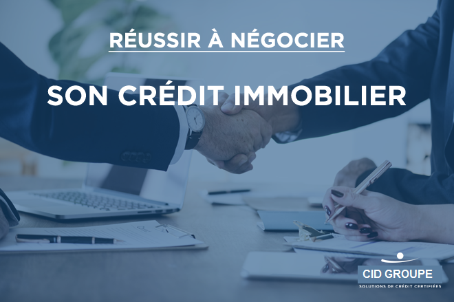 Crédit immobilier : comment bien négocier son emprunt