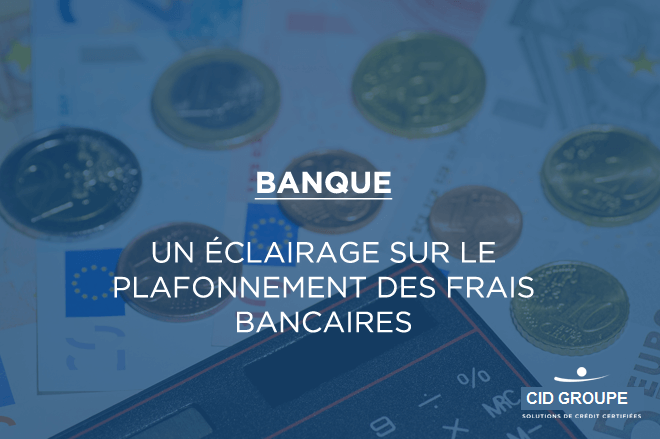 Un éclairage sur le plafonnement des frais bancaires pour certains clients