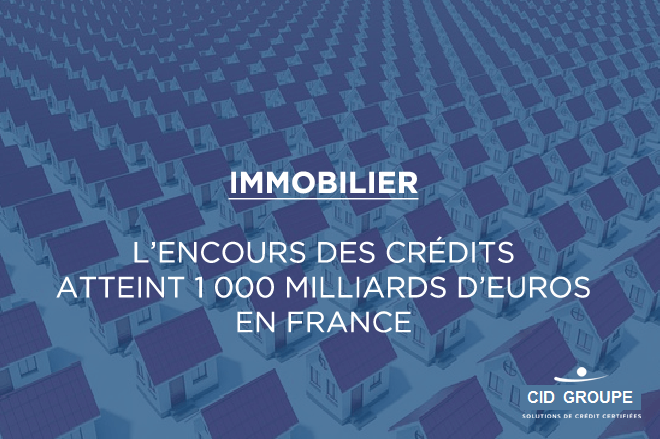 L’encours des crédits immobiliers cumule 1 000 milliards d’euros en France