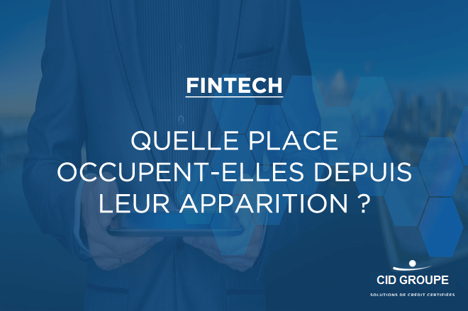 Quant est-il de la place des fintech depuis leur apparition ?