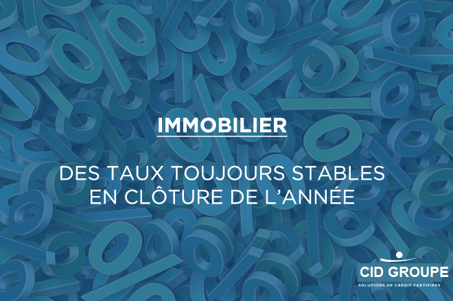 Immobilier : des taux toujours stables en clôture de l’année