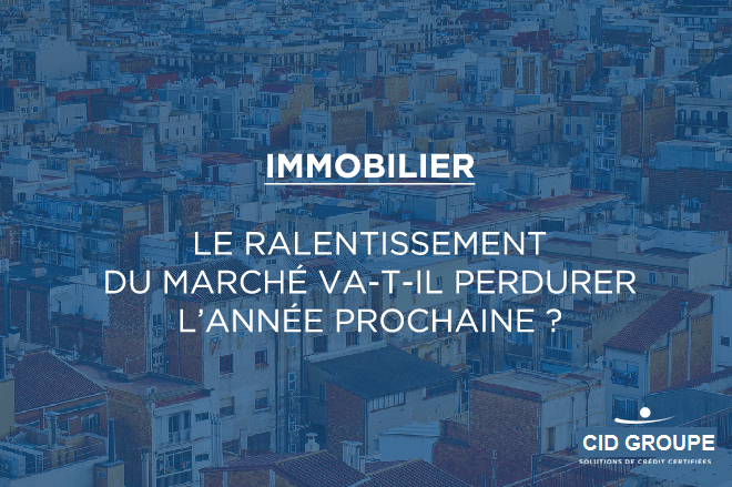 Marché immobilier : le ralentissement va-t-il perdurer l’année prochaine ? 