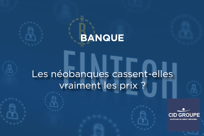 Néobanques : cassent-elles vraiment les prix ?