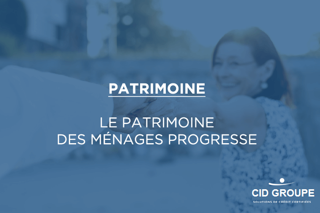 Le patrimoine des ménages progresse