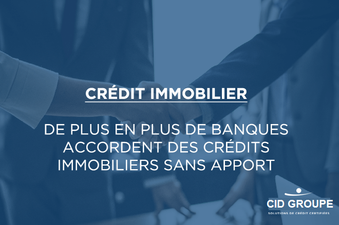 De plus en plus de banques accordent des crédits immobiliers sans apport