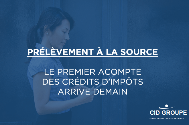 Prélèvement à la source : le premier acompte des crédits d’impôts arrive demain