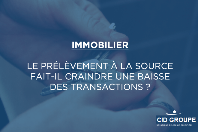 Immobilier : le prélèvement à la source fait-il craindre une baisse des transactions ?