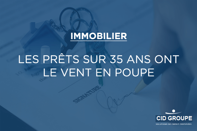 Immobilier : les prêts sur 35 ans ont le vent en poupe