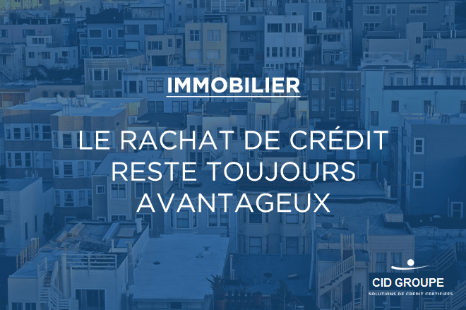 Le rachat de crédit immobilier reste toujours avantageux